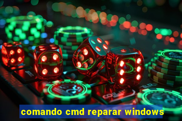 comando cmd reparar windows