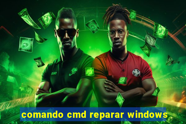 comando cmd reparar windows