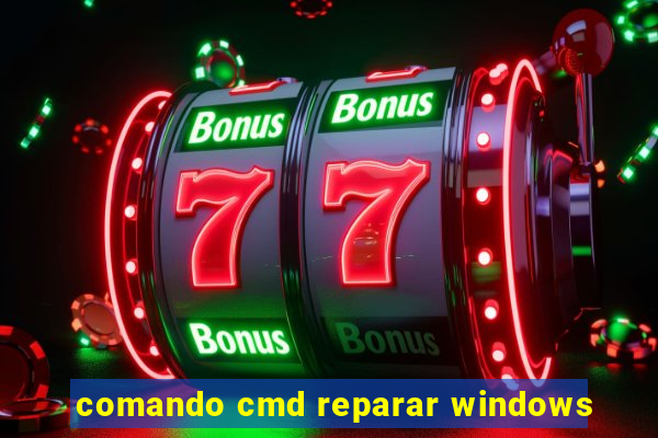 comando cmd reparar windows