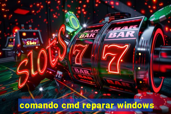 comando cmd reparar windows