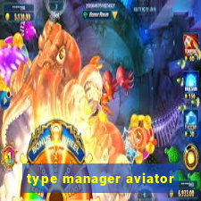 type manager aviator