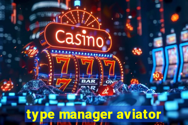 type manager aviator