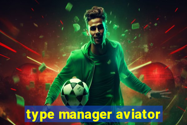 type manager aviator