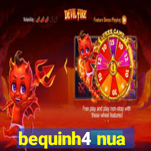 bequinh4 nua