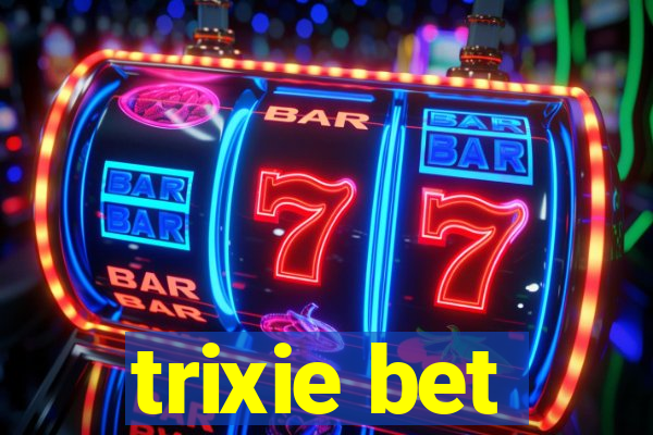 trixie bet