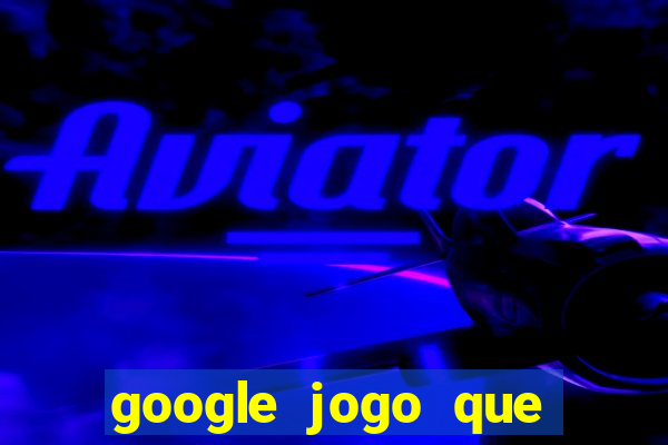 google jogo que ganha dinheiro de verdade