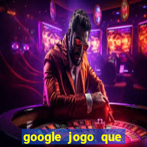 google jogo que ganha dinheiro de verdade