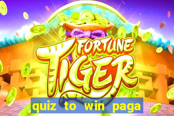 quiz to win paga mesmo quiz money paga mesmo