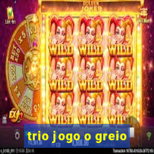 trio jogo o greio