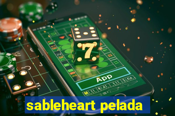 sableheart pelada