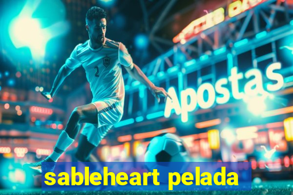 sableheart pelada