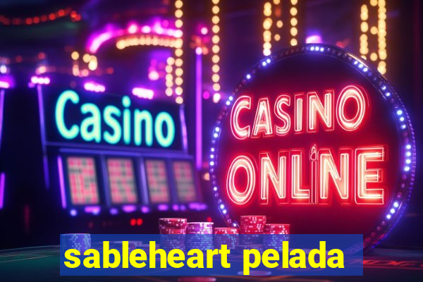 sableheart pelada