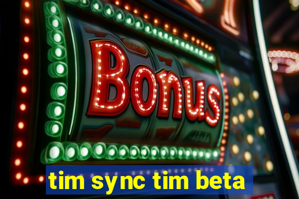 tim sync tim beta