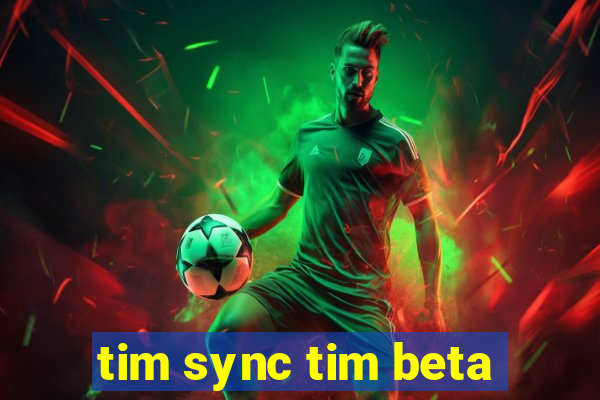 tim sync tim beta