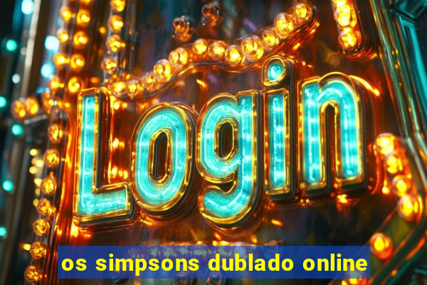 os simpsons dublado online