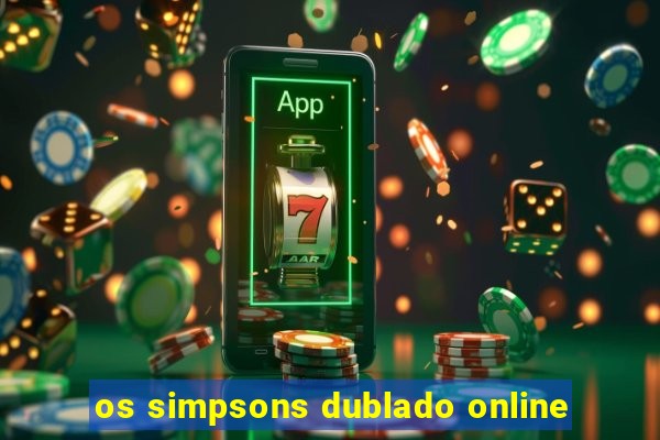 os simpsons dublado online