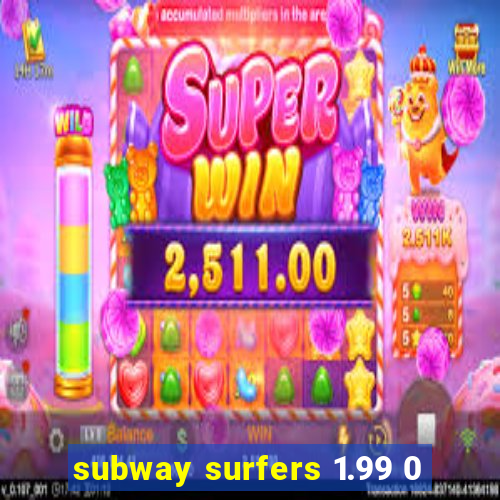 subway surfers 1.99 0