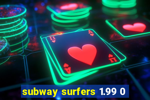 subway surfers 1.99 0