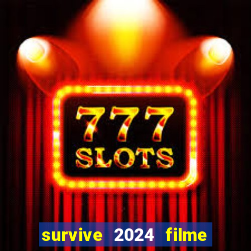 survive 2024 filme completo dublado