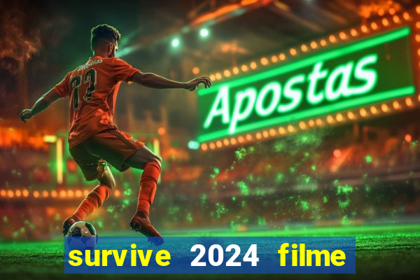 survive 2024 filme completo dublado