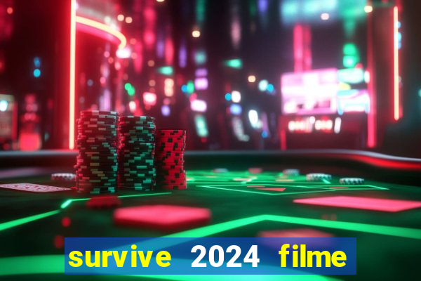 survive 2024 filme completo dublado