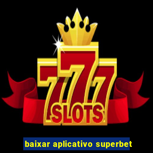 baixar aplicativo superbet