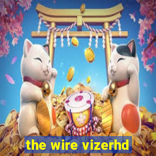 the wire vizerhd