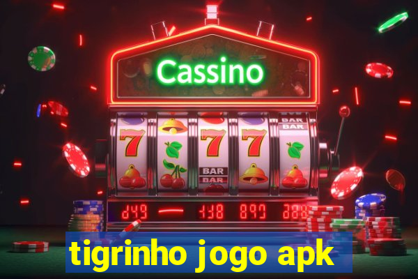 tigrinho jogo apk