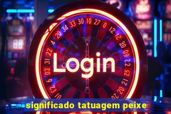 significado tatuagem peixe