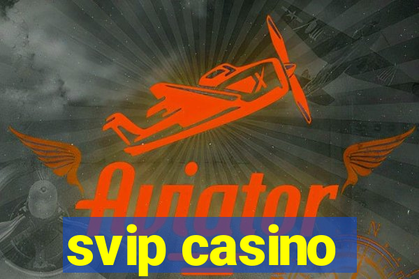 svip casino