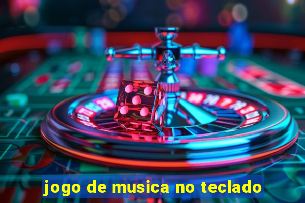 jogo de musica no teclado