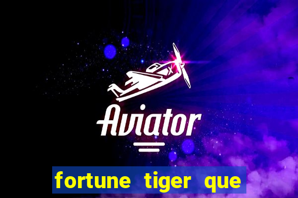 fortune tiger que mais paga