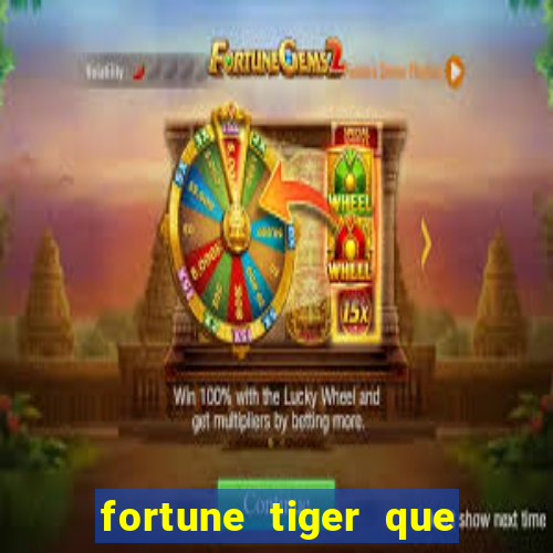 fortune tiger que mais paga