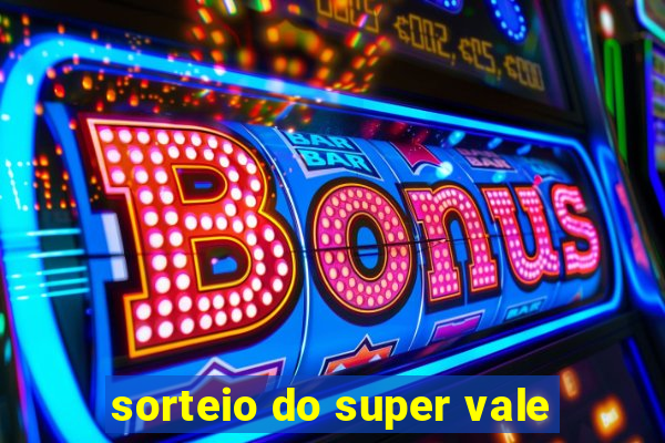 sorteio do super vale