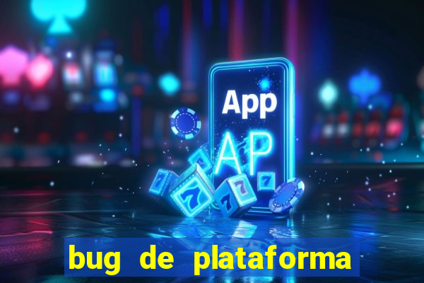 bug de plataforma de jogos