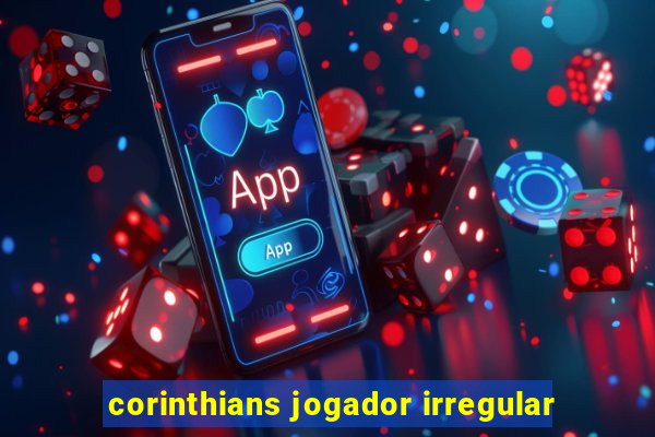 corinthians jogador irregular