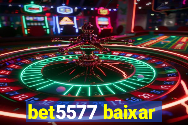 bet5577 baixar