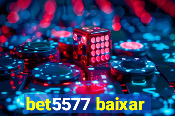 bet5577 baixar