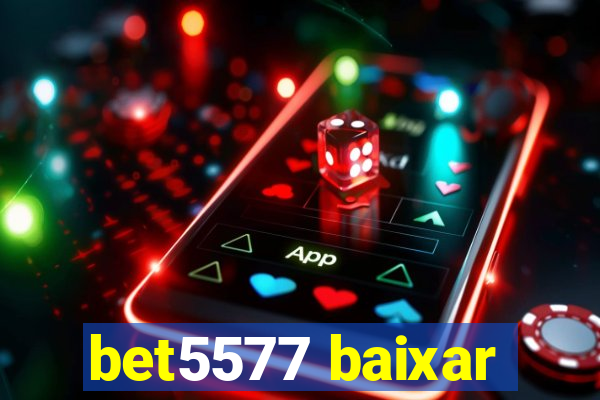 bet5577 baixar