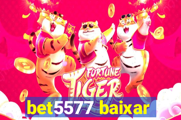 bet5577 baixar