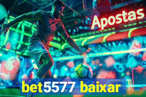 bet5577 baixar