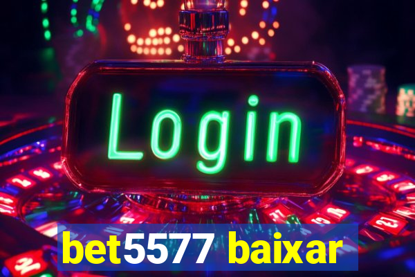 bet5577 baixar