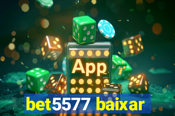 bet5577 baixar