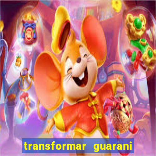 transformar guarani em real