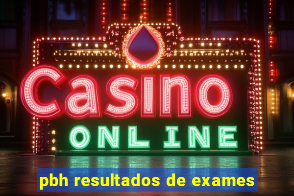 pbh resultados de exames