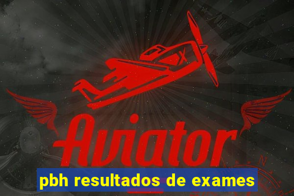 pbh resultados de exames