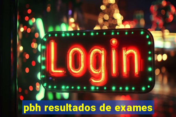 pbh resultados de exames