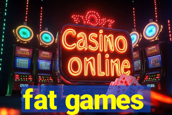 fat games