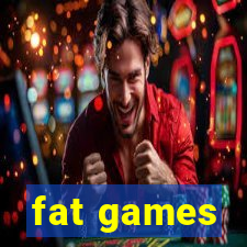 fat games