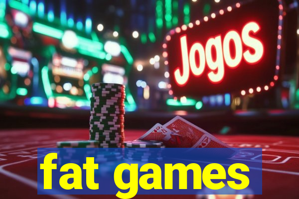 fat games